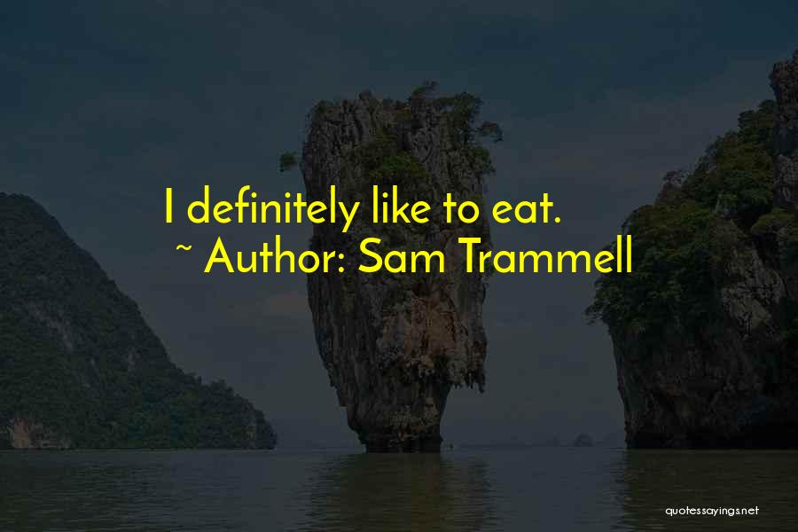 Sam Trammell Quotes: I Definitely Like To Eat.
