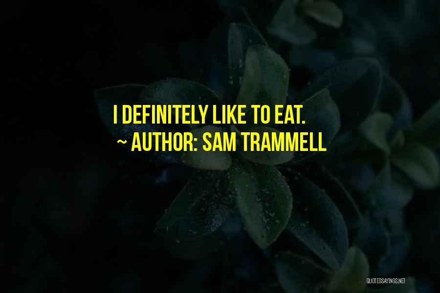 Sam Trammell Quotes: I Definitely Like To Eat.