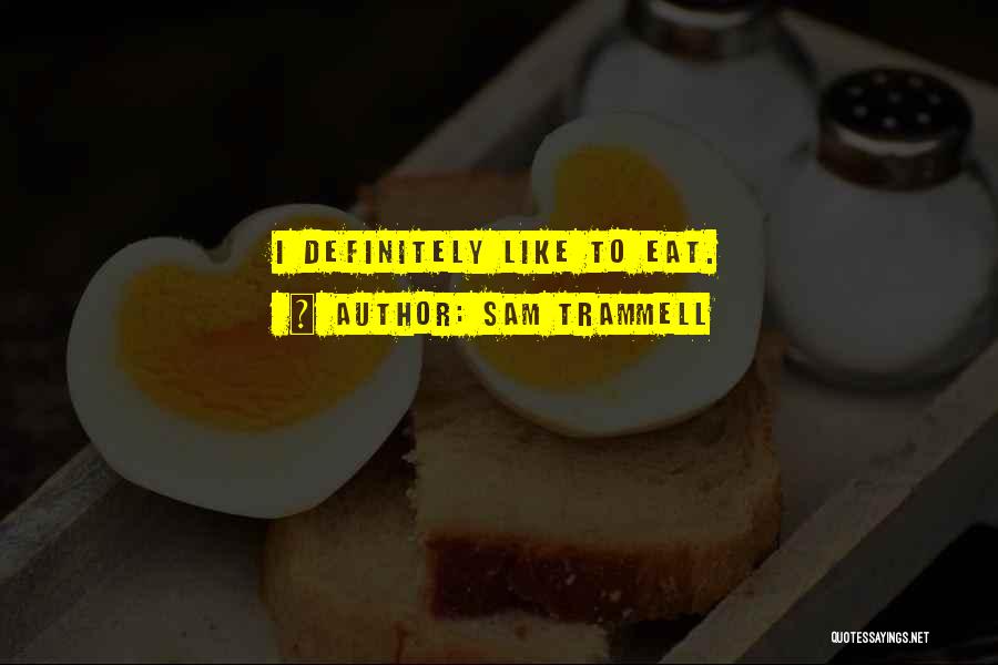 Sam Trammell Quotes: I Definitely Like To Eat.