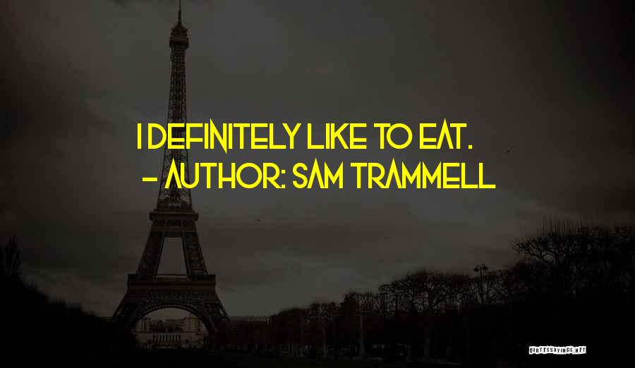 Sam Trammell Quotes: I Definitely Like To Eat.