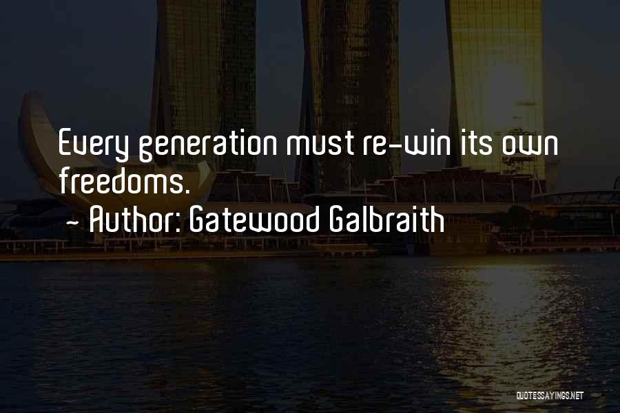Gatewood Galbraith Quotes: Every Generation Must Re-win Its Own Freedoms.