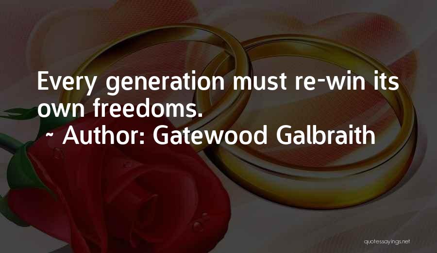 Gatewood Galbraith Quotes: Every Generation Must Re-win Its Own Freedoms.