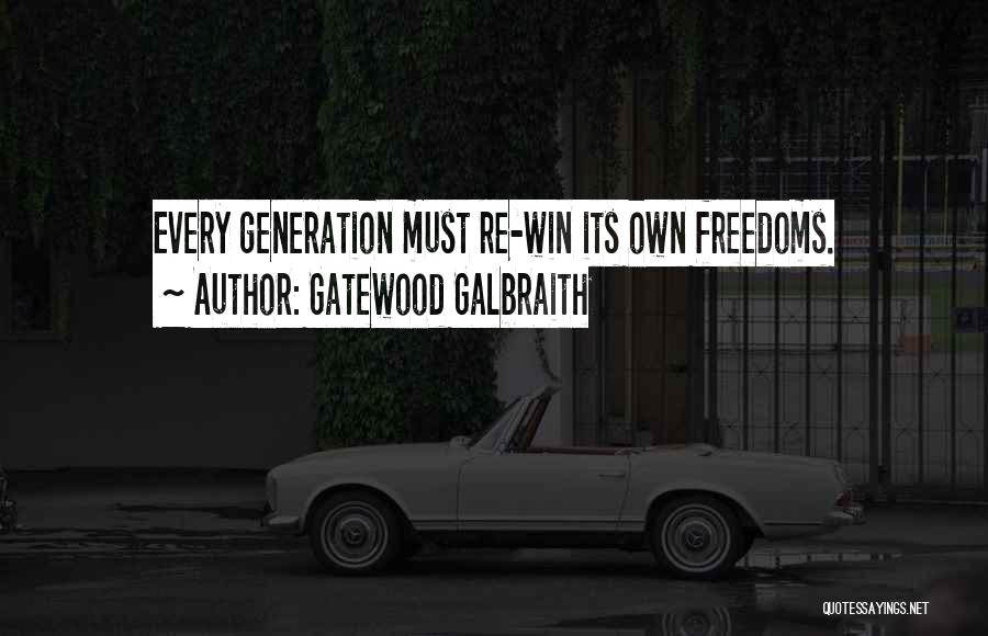 Gatewood Galbraith Quotes: Every Generation Must Re-win Its Own Freedoms.
