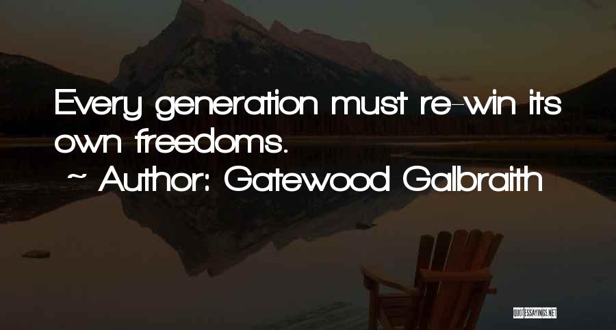 Gatewood Galbraith Quotes: Every Generation Must Re-win Its Own Freedoms.