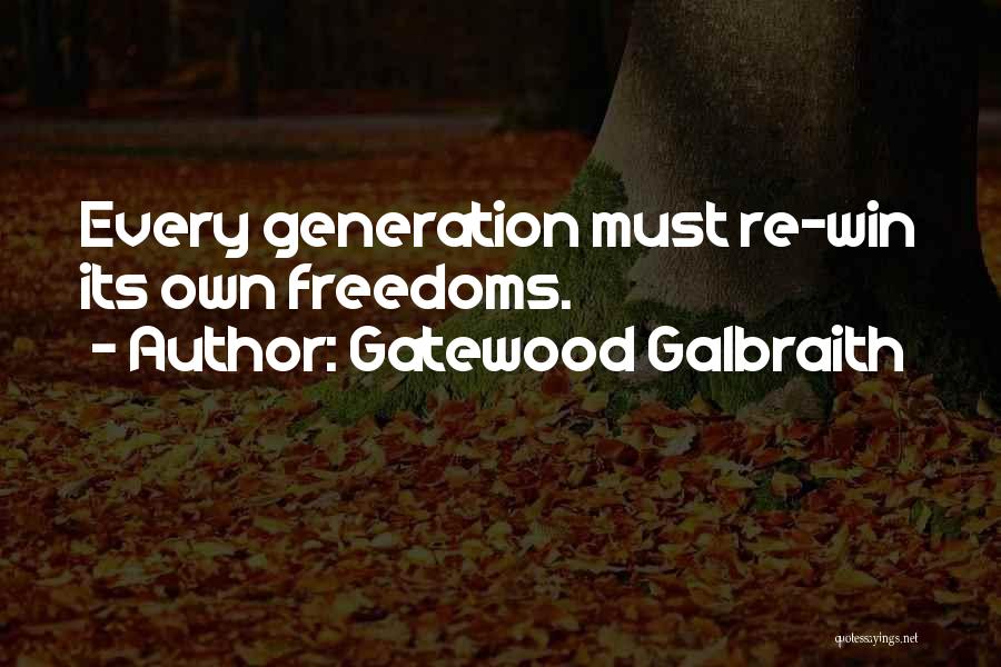 Gatewood Galbraith Quotes: Every Generation Must Re-win Its Own Freedoms.