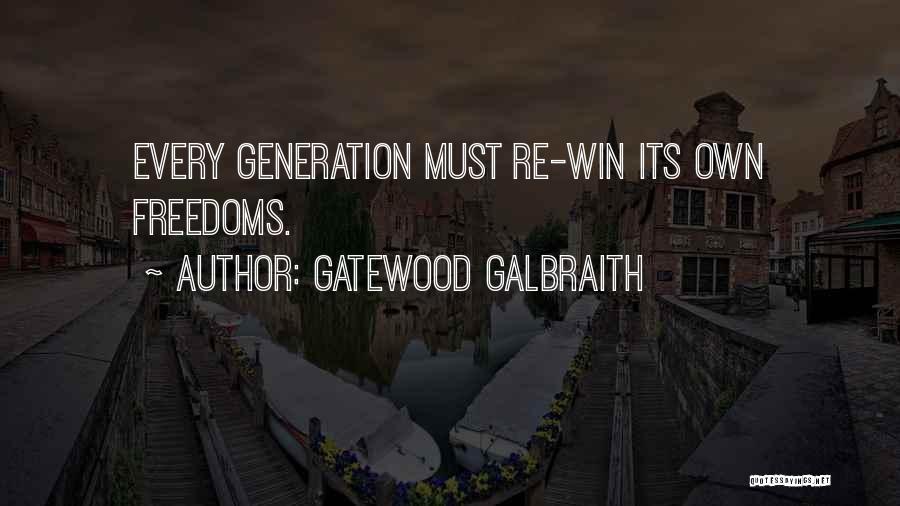 Gatewood Galbraith Quotes: Every Generation Must Re-win Its Own Freedoms.