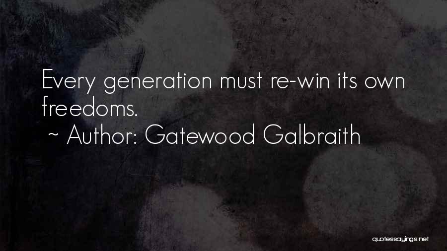 Gatewood Galbraith Quotes: Every Generation Must Re-win Its Own Freedoms.