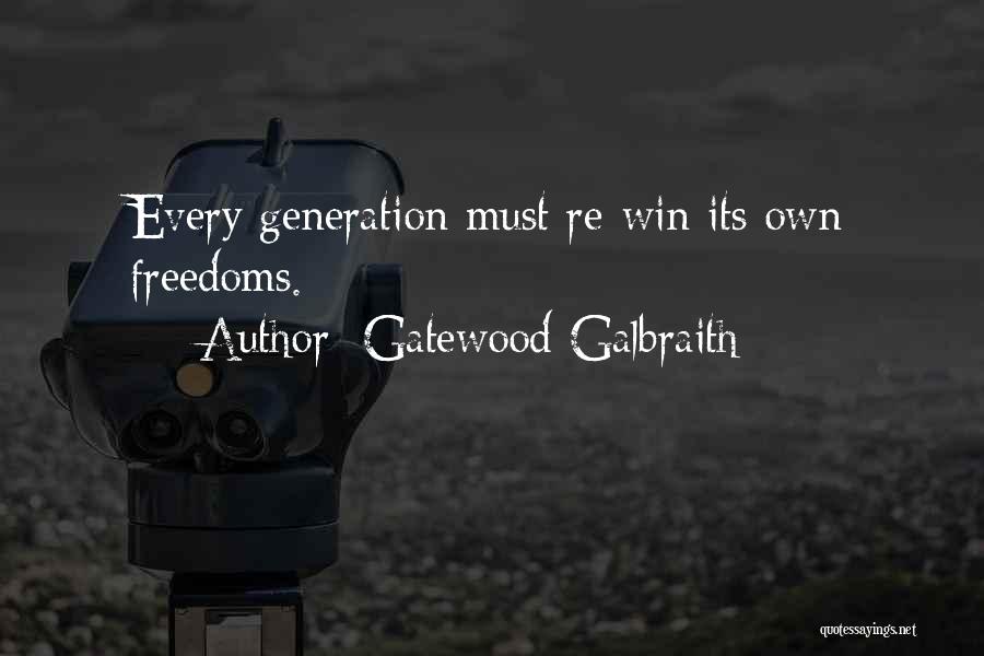 Gatewood Galbraith Quotes: Every Generation Must Re-win Its Own Freedoms.