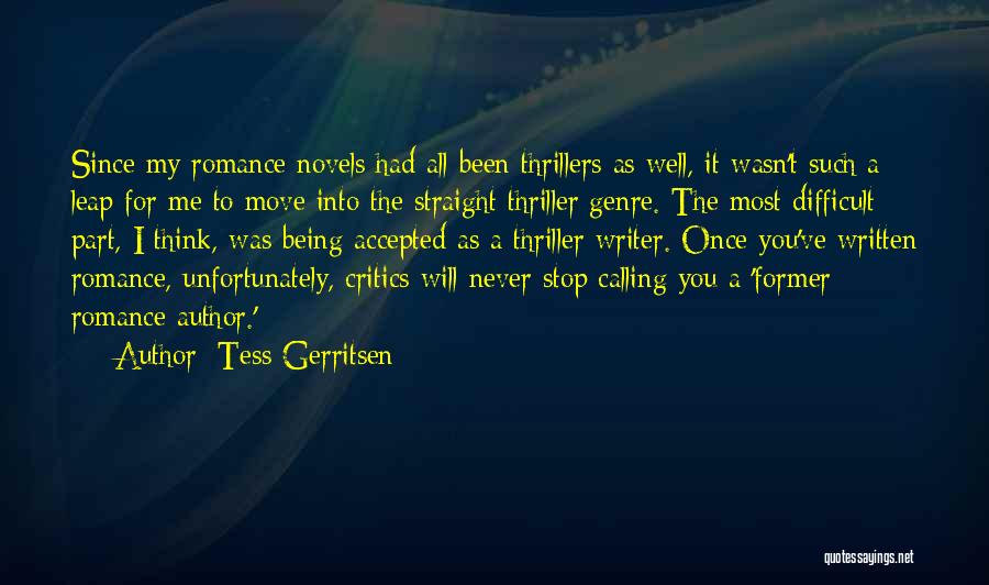 Tess Gerritsen Quotes: Since My Romance Novels Had All Been Thrillers As Well, It Wasn't Such A Leap For Me To Move Into