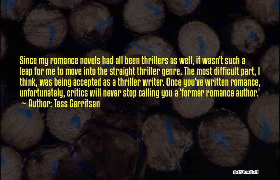 Tess Gerritsen Quotes: Since My Romance Novels Had All Been Thrillers As Well, It Wasn't Such A Leap For Me To Move Into