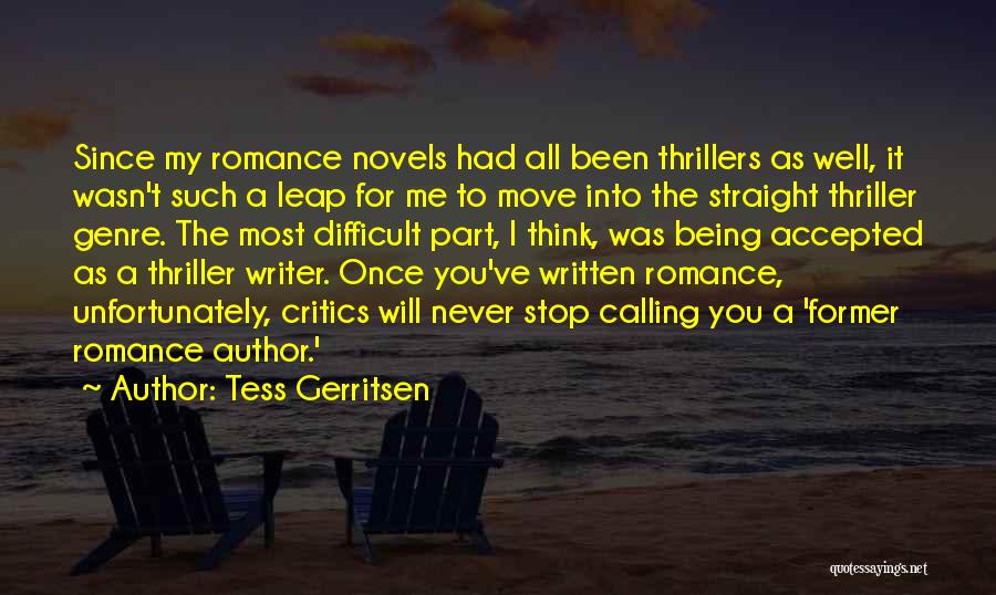 Tess Gerritsen Quotes: Since My Romance Novels Had All Been Thrillers As Well, It Wasn't Such A Leap For Me To Move Into