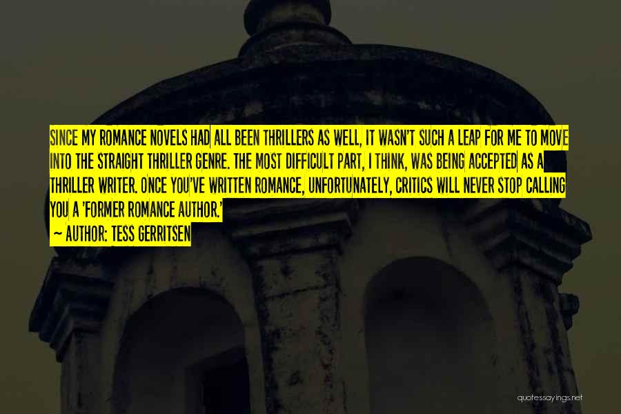 Tess Gerritsen Quotes: Since My Romance Novels Had All Been Thrillers As Well, It Wasn't Such A Leap For Me To Move Into