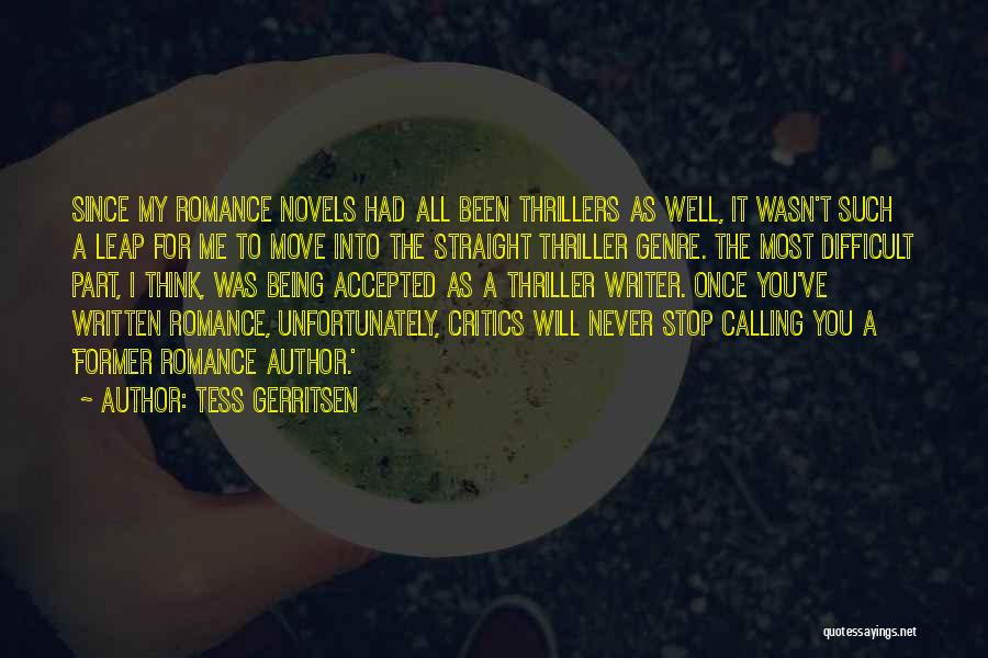 Tess Gerritsen Quotes: Since My Romance Novels Had All Been Thrillers As Well, It Wasn't Such A Leap For Me To Move Into