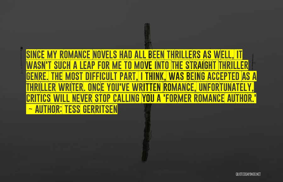 Tess Gerritsen Quotes: Since My Romance Novels Had All Been Thrillers As Well, It Wasn't Such A Leap For Me To Move Into