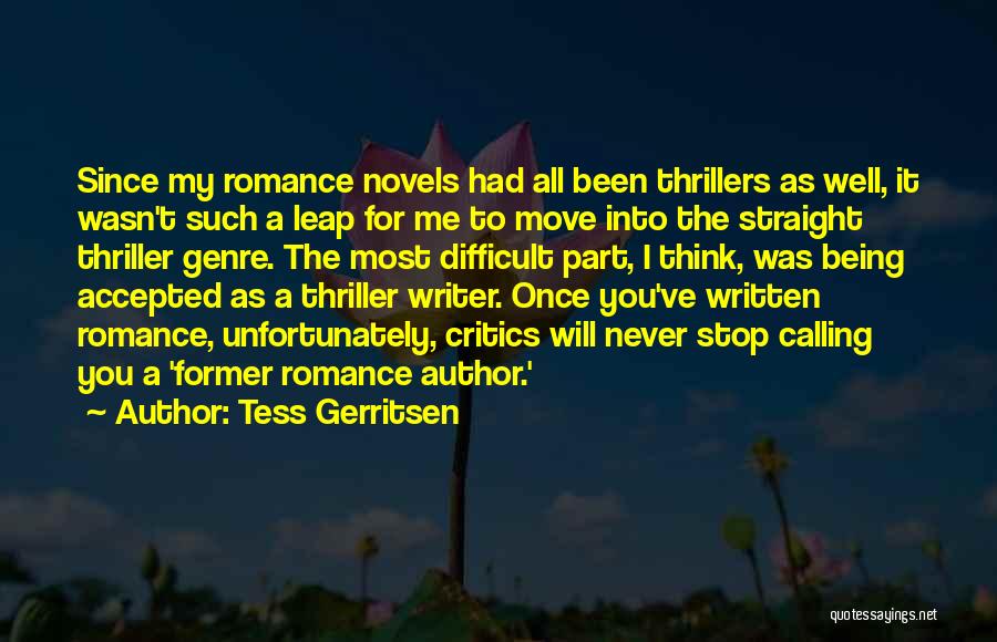 Tess Gerritsen Quotes: Since My Romance Novels Had All Been Thrillers As Well, It Wasn't Such A Leap For Me To Move Into