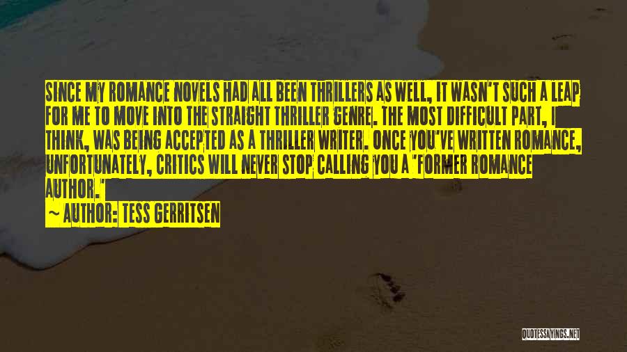 Tess Gerritsen Quotes: Since My Romance Novels Had All Been Thrillers As Well, It Wasn't Such A Leap For Me To Move Into