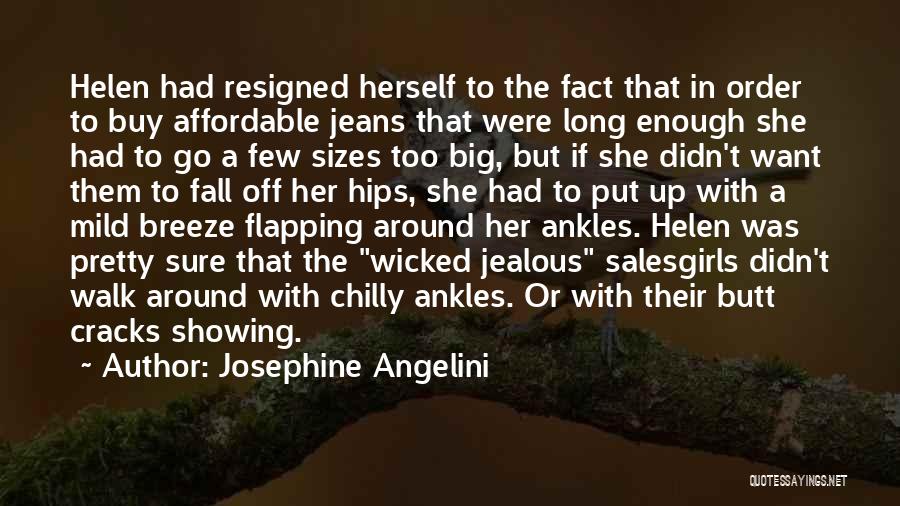 Josephine Angelini Quotes: Helen Had Resigned Herself To The Fact That In Order To Buy Affordable Jeans That Were Long Enough She Had