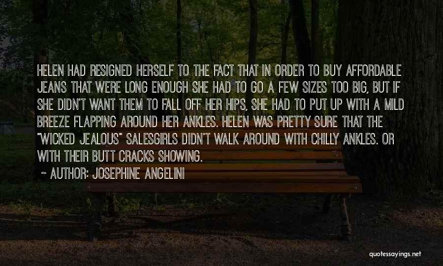 Josephine Angelini Quotes: Helen Had Resigned Herself To The Fact That In Order To Buy Affordable Jeans That Were Long Enough She Had