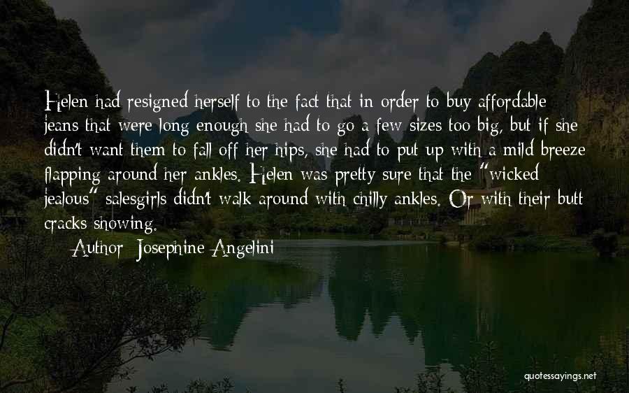 Josephine Angelini Quotes: Helen Had Resigned Herself To The Fact That In Order To Buy Affordable Jeans That Were Long Enough She Had