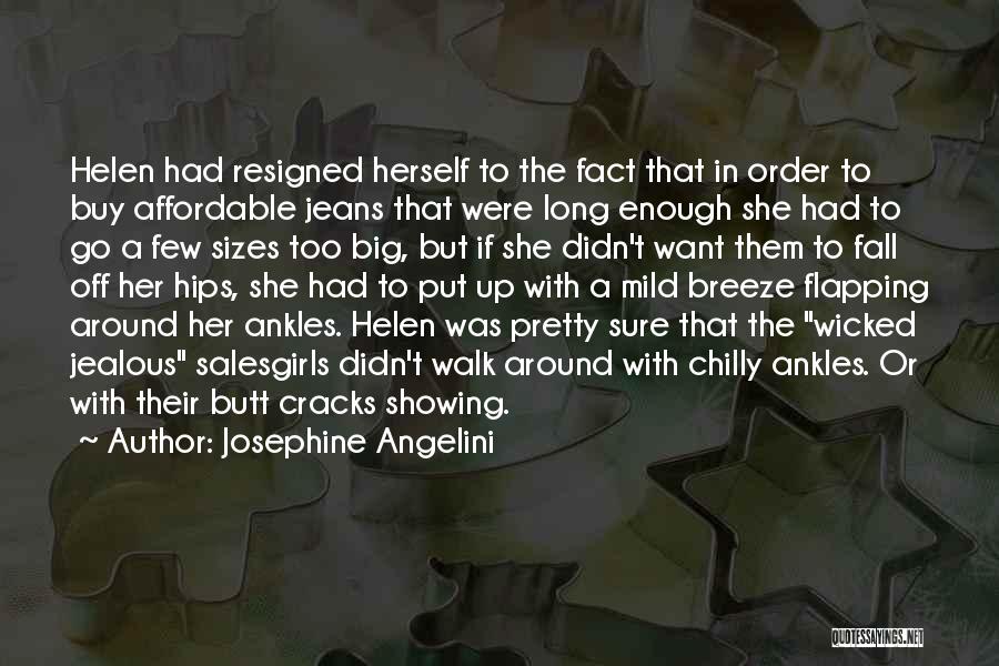 Josephine Angelini Quotes: Helen Had Resigned Herself To The Fact That In Order To Buy Affordable Jeans That Were Long Enough She Had