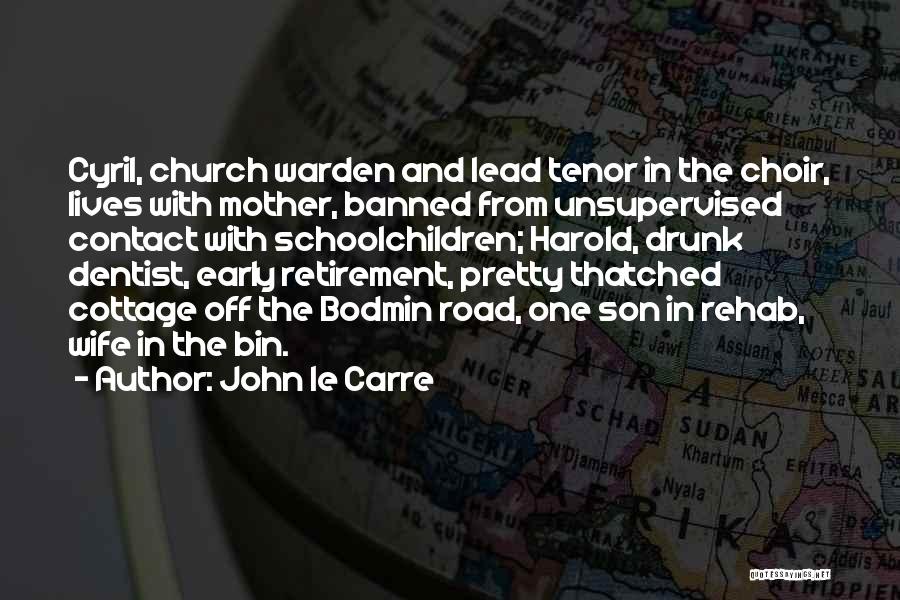 John Le Carre Quotes: Cyril, Church Warden And Lead Tenor In The Choir, Lives With Mother, Banned From Unsupervised Contact With Schoolchildren; Harold, Drunk