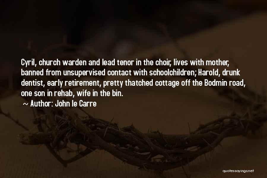 John Le Carre Quotes: Cyril, Church Warden And Lead Tenor In The Choir, Lives With Mother, Banned From Unsupervised Contact With Schoolchildren; Harold, Drunk