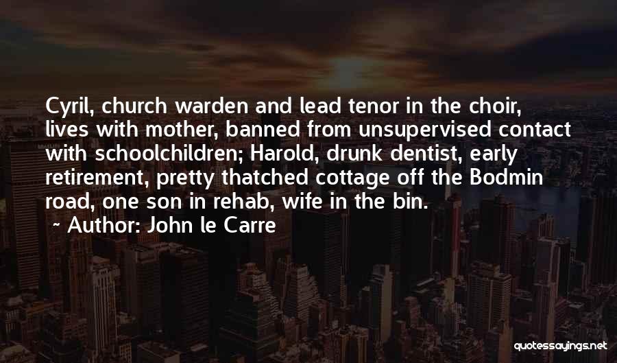 John Le Carre Quotes: Cyril, Church Warden And Lead Tenor In The Choir, Lives With Mother, Banned From Unsupervised Contact With Schoolchildren; Harold, Drunk