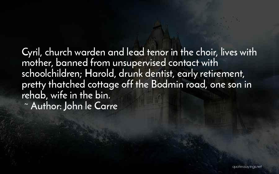 John Le Carre Quotes: Cyril, Church Warden And Lead Tenor In The Choir, Lives With Mother, Banned From Unsupervised Contact With Schoolchildren; Harold, Drunk