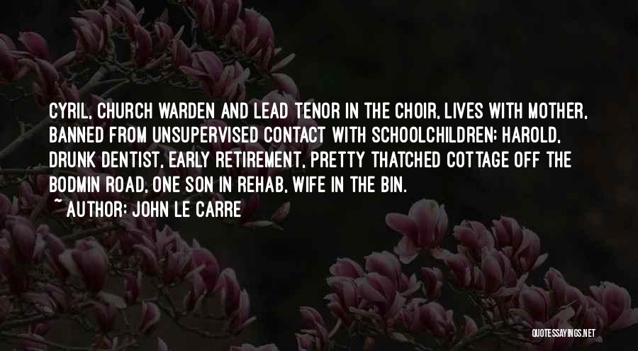 John Le Carre Quotes: Cyril, Church Warden And Lead Tenor In The Choir, Lives With Mother, Banned From Unsupervised Contact With Schoolchildren; Harold, Drunk