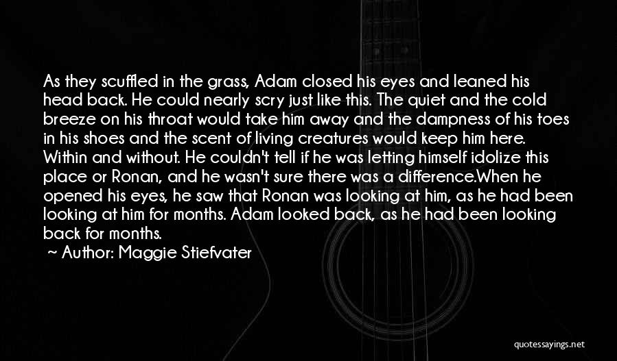 Maggie Stiefvater Quotes: As They Scuffled In The Grass, Adam Closed His Eyes And Leaned His Head Back. He Could Nearly Scry Just