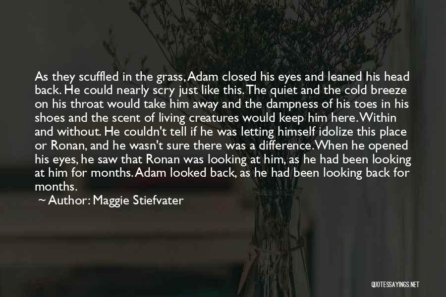 Maggie Stiefvater Quotes: As They Scuffled In The Grass, Adam Closed His Eyes And Leaned His Head Back. He Could Nearly Scry Just