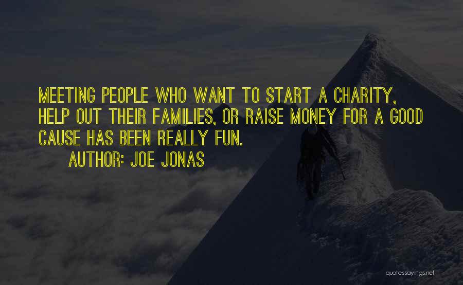 Joe Jonas Quotes: Meeting People Who Want To Start A Charity, Help Out Their Families, Or Raise Money For A Good Cause Has