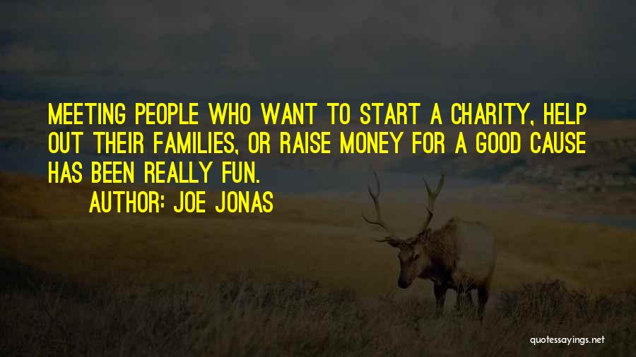 Joe Jonas Quotes: Meeting People Who Want To Start A Charity, Help Out Their Families, Or Raise Money For A Good Cause Has