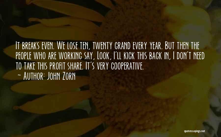 John Zorn Quotes: It Breaks Even. We Lose Ten, Twenty Grand Every Year. But Then The People Who Are Working Say, Look, I'll
