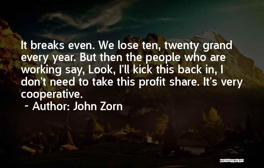 John Zorn Quotes: It Breaks Even. We Lose Ten, Twenty Grand Every Year. But Then The People Who Are Working Say, Look, I'll