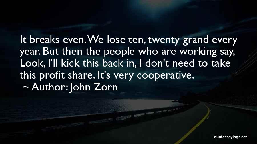 John Zorn Quotes: It Breaks Even. We Lose Ten, Twenty Grand Every Year. But Then The People Who Are Working Say, Look, I'll