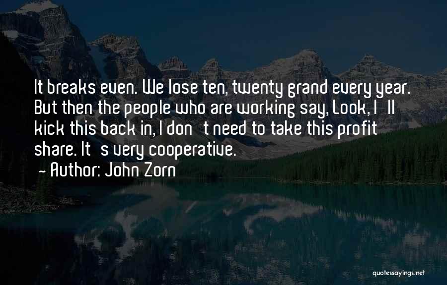 John Zorn Quotes: It Breaks Even. We Lose Ten, Twenty Grand Every Year. But Then The People Who Are Working Say, Look, I'll