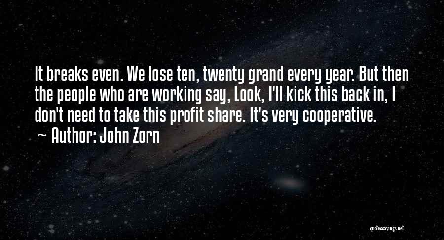 John Zorn Quotes: It Breaks Even. We Lose Ten, Twenty Grand Every Year. But Then The People Who Are Working Say, Look, I'll