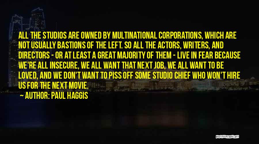 Paul Haggis Quotes: All The Studios Are Owned By Multinational Corporations, Which Are Not Usually Bastions Of The Left. So All The Actors,