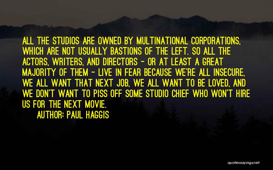 Paul Haggis Quotes: All The Studios Are Owned By Multinational Corporations, Which Are Not Usually Bastions Of The Left. So All The Actors,