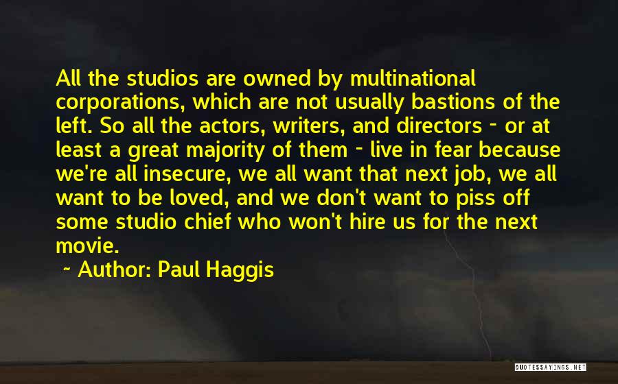 Paul Haggis Quotes: All The Studios Are Owned By Multinational Corporations, Which Are Not Usually Bastions Of The Left. So All The Actors,