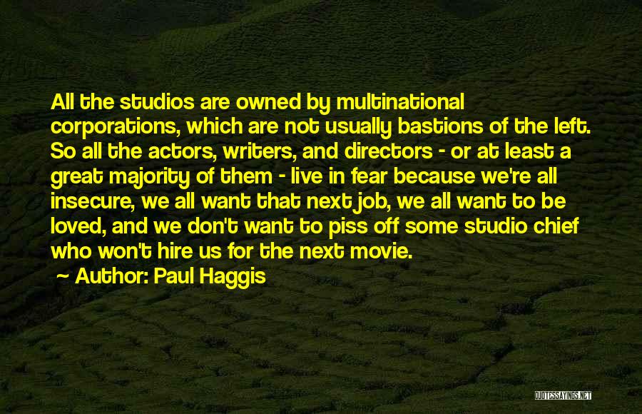 Paul Haggis Quotes: All The Studios Are Owned By Multinational Corporations, Which Are Not Usually Bastions Of The Left. So All The Actors,