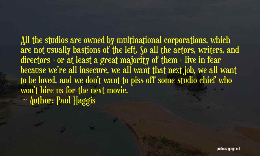 Paul Haggis Quotes: All The Studios Are Owned By Multinational Corporations, Which Are Not Usually Bastions Of The Left. So All The Actors,