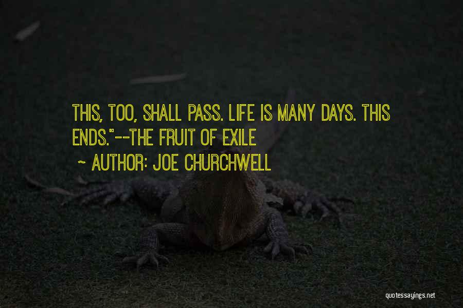 Joe Churchwell Quotes: This, Too, Shall Pass. Life Is Many Days. This Ends.--the Fruit Of Exile