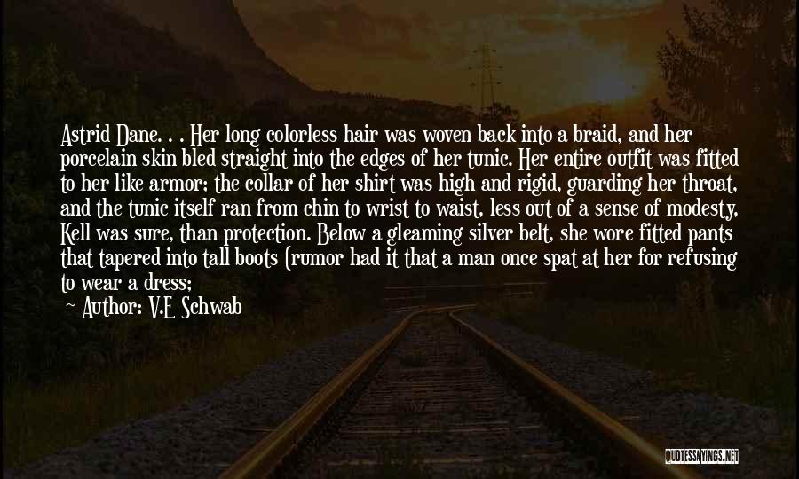 V.E Schwab Quotes: Astrid Dane. . . Her Long Colorless Hair Was Woven Back Into A Braid, And Her Porcelain Skin Bled Straight