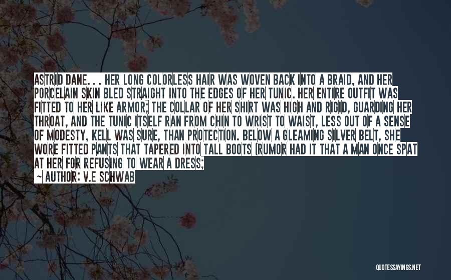 V.E Schwab Quotes: Astrid Dane. . . Her Long Colorless Hair Was Woven Back Into A Braid, And Her Porcelain Skin Bled Straight