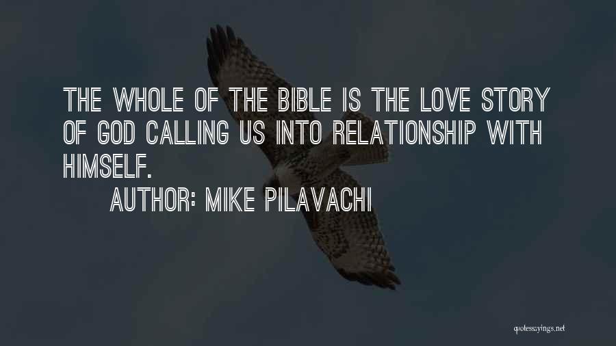 Mike Pilavachi Quotes: The Whole Of The Bible Is The Love Story Of God Calling Us Into Relationship With Himself.