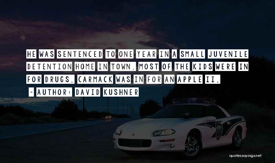 David Kushner Quotes: He Was Sentenced To One Year In A Small Juvenile Detention Home In Town. Most Of The Kids Were In