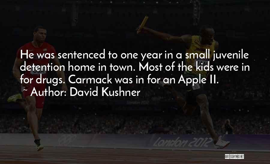 David Kushner Quotes: He Was Sentenced To One Year In A Small Juvenile Detention Home In Town. Most Of The Kids Were In