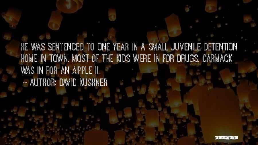 David Kushner Quotes: He Was Sentenced To One Year In A Small Juvenile Detention Home In Town. Most Of The Kids Were In